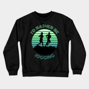 I'd Rather Be Jogging Crewneck Sweatshirt